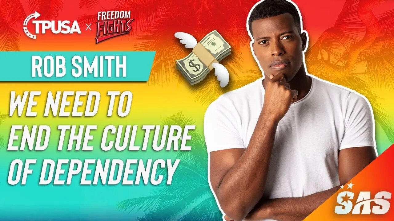 Rob Smith: We Need To End The Culture of Dependency