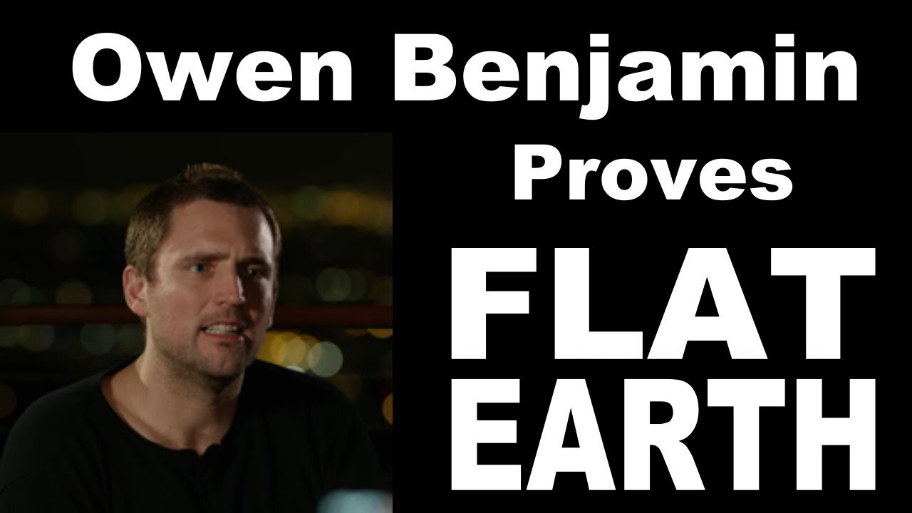 Owen Benjamin proves FLAT EARTH