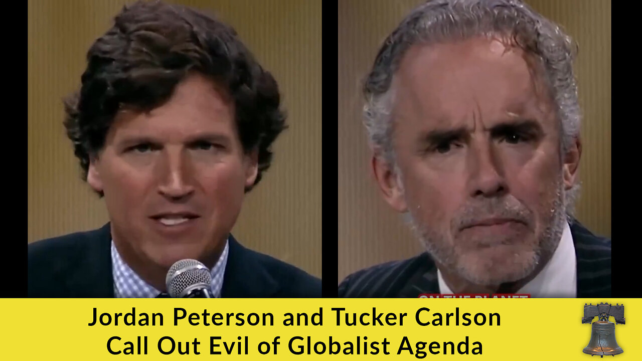 Jordan Peterson and Tucker Carlson Call Out Evil of Globalist Agenda