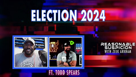 Election 2024 | Reasonable Suspicion w/Zeek Arkham