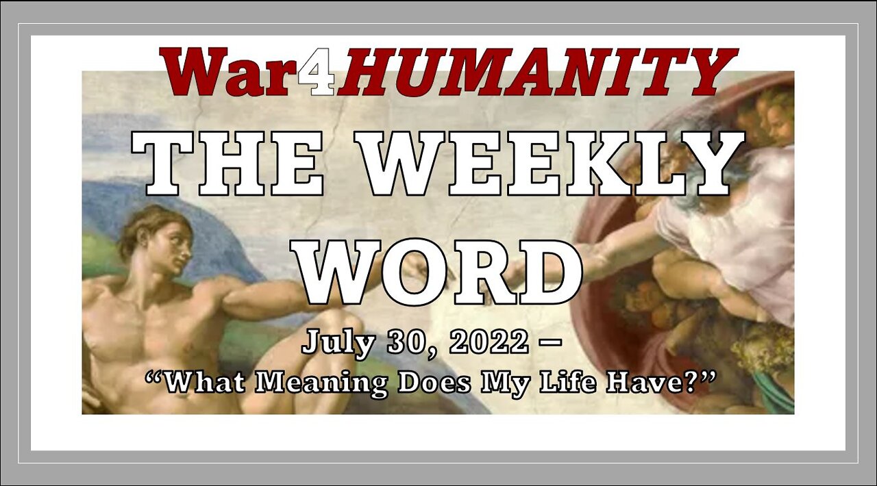 WEEKLY WORD - - July 30th - - "What is the Meaning of My Life?"