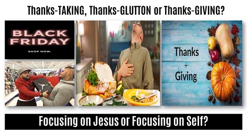 Thanks-TAKING, Thanks-GLUTTON or Thanks-GIVING?