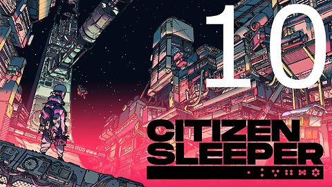 Failures of the Past: Citizen Sleeper Part 10