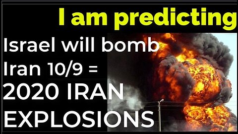 I am predicting: Israel will bomb Iran on Oct 9 = 2020 IRAN EXPLOSIONS PROPHECY