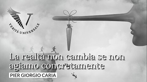 La realtà non cambia se non agiamo concretamente - Pier Giorgio Caria