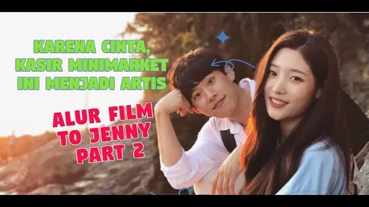 ALUR FILM DRAMA KOREA, JATUH CINTA SAMA ARTIS NANGGUNG [TO JENNY PART 2 END]