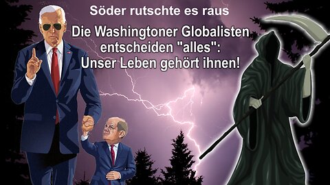 Söder rutschte es raus: Die Washingtoner Globalisten entscheiden "alles", unser Leben gehört ihnen!