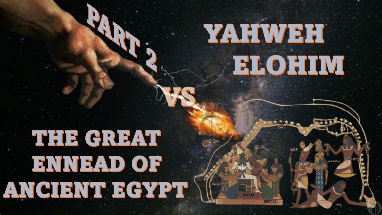 Yahweh Elohim vs The Great Ennead of Ancient Egypt - Part 2