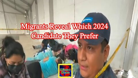 Migrants reveal which 2024 candidate they prefer