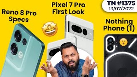 Nothing Phone (1) Is Here, OnePlus 10T India Launch, Zenfone 9, OPPO Big Issue, Pixel 7 Pro