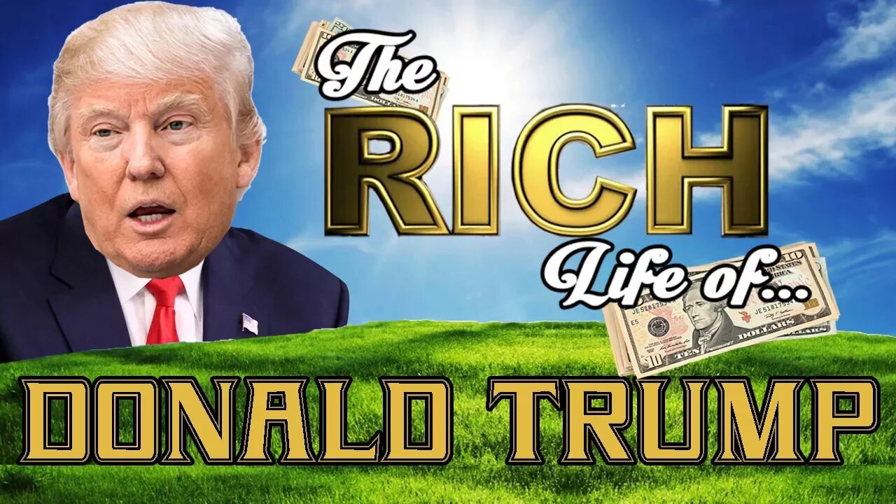 DONALD TRUMP - The RICH LIFE - Net Worth 2017 S.1 Ep. 5