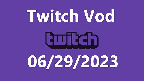 Twitch Vod 06292023