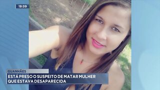 Guanhães: Está Preso o Suspeito de matar Mulher que estava desaparecida.