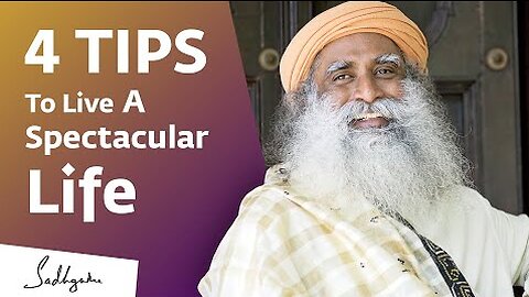 4 Tips To Live A Spectacular Life | Sadhguru