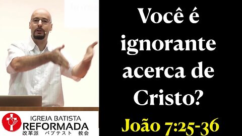 4 DEMONSTRAÇÕES DE IGNORÂNCIA ACERCA DE CRISTO. João 7:25-36 Glauber Manfredini