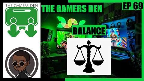 The Gamers Den EP 69 - Balance