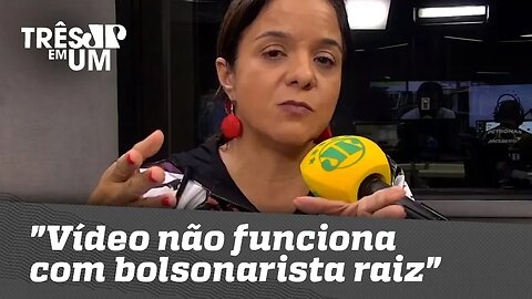 Vera Magalhães: "Esse vídeo não funciona com o bolsonarista raiz"