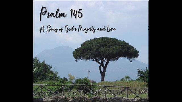 Psalm 145 - A Song of God’s Majesty and Love