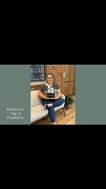 Melissa's Top 3 Products!