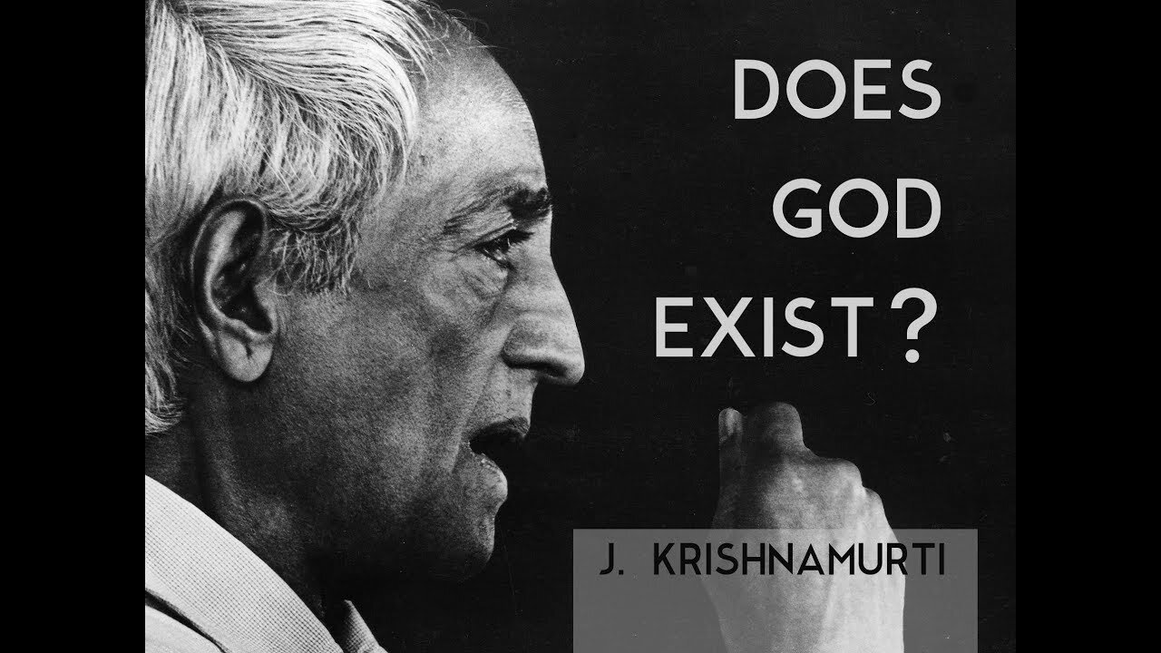 DOES GOD EXIST? | J. KRISHNAMURTI