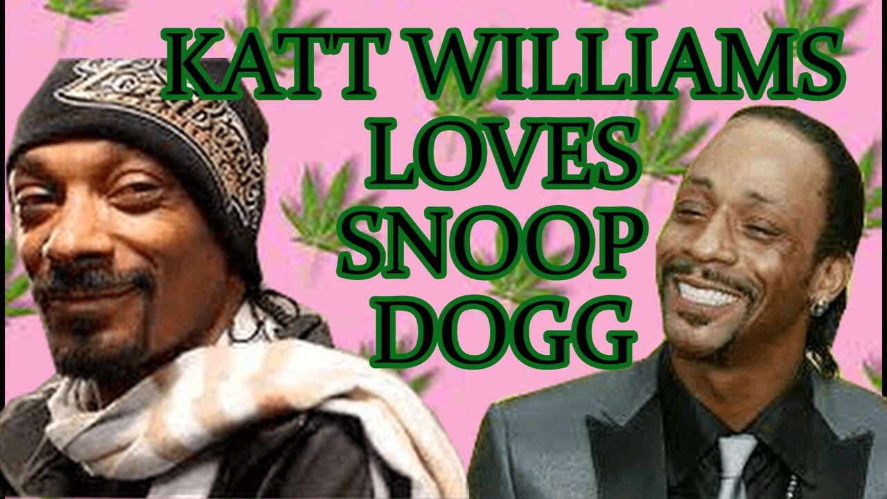 KATT WILLIAMS LOVES SNOOP DOGG