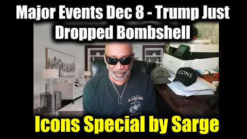 Icons Special by Sarge Dec 8, Major Events - Trump Just Dropped Bombshell