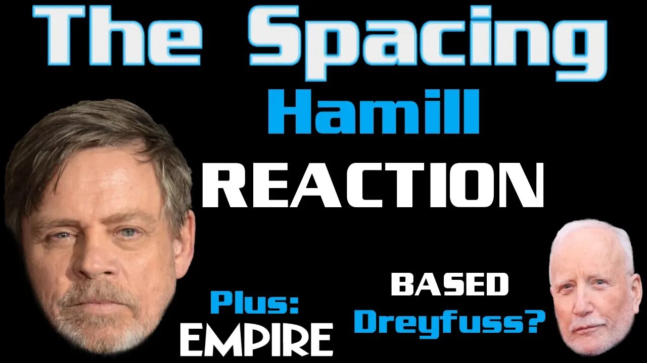 The Spacing - Dreyfuss BASED? - Hamill Reaction - Empire Magazine on Star Wars