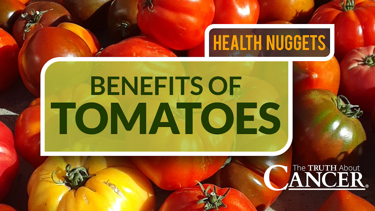 The Truth About Cancer: Health Nugget 15 - Benefits of Tomatoes