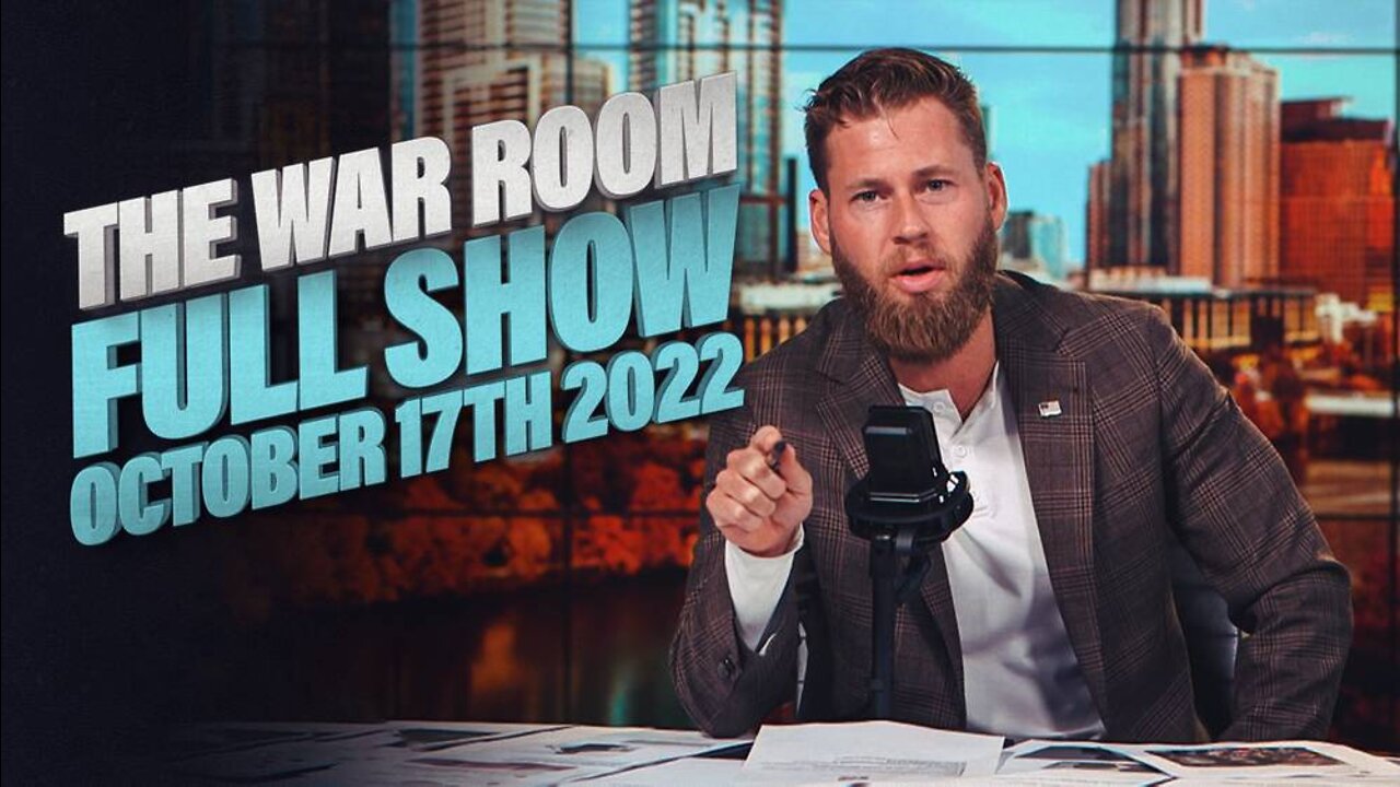 WAR ROOM WITH OWEN SHROYER - OCTOBER 17, 2022