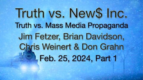 Truth vs. NEW$, Inc Part 1 (25 February 2024) with Don Grahn, Brian Davidson, and Chris Weinert