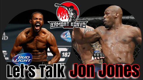 Kambat Konvo… Let’s talk Jon Jones…