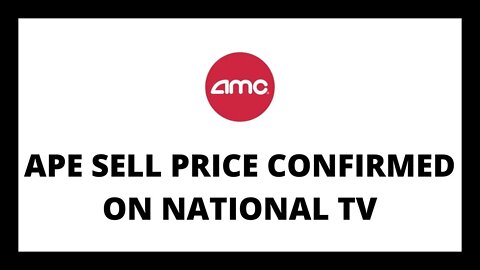 AMC STOCK | APE SELL PRICE CONFIRMED ON NATIONAL TELEVISION!!!