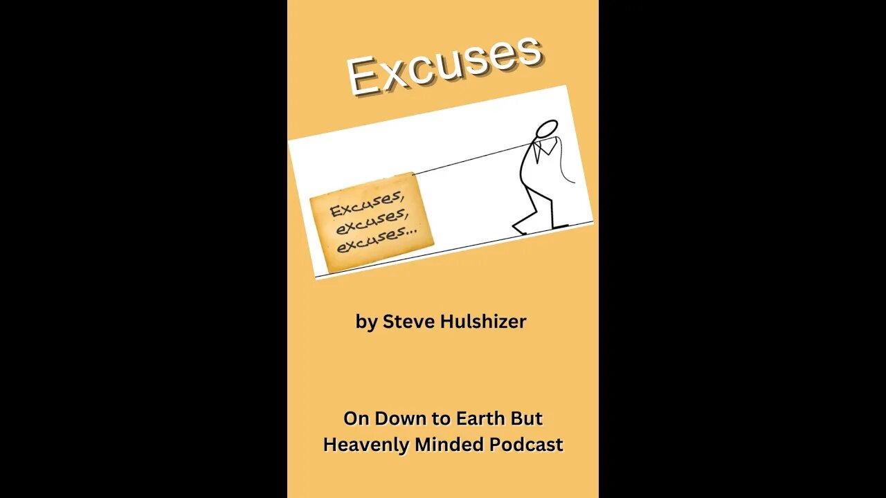 Excuses, By Steve Hulshizer, On Down to Earth But Heavenly Minded Podcast