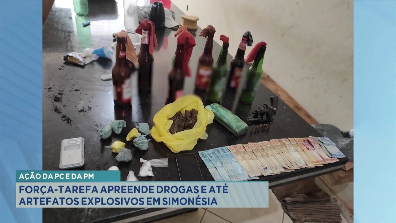 Ação da PC e da PM: Força-Tarefa Apreende Drogas e até Artefatos Explosivos em Simonésia.