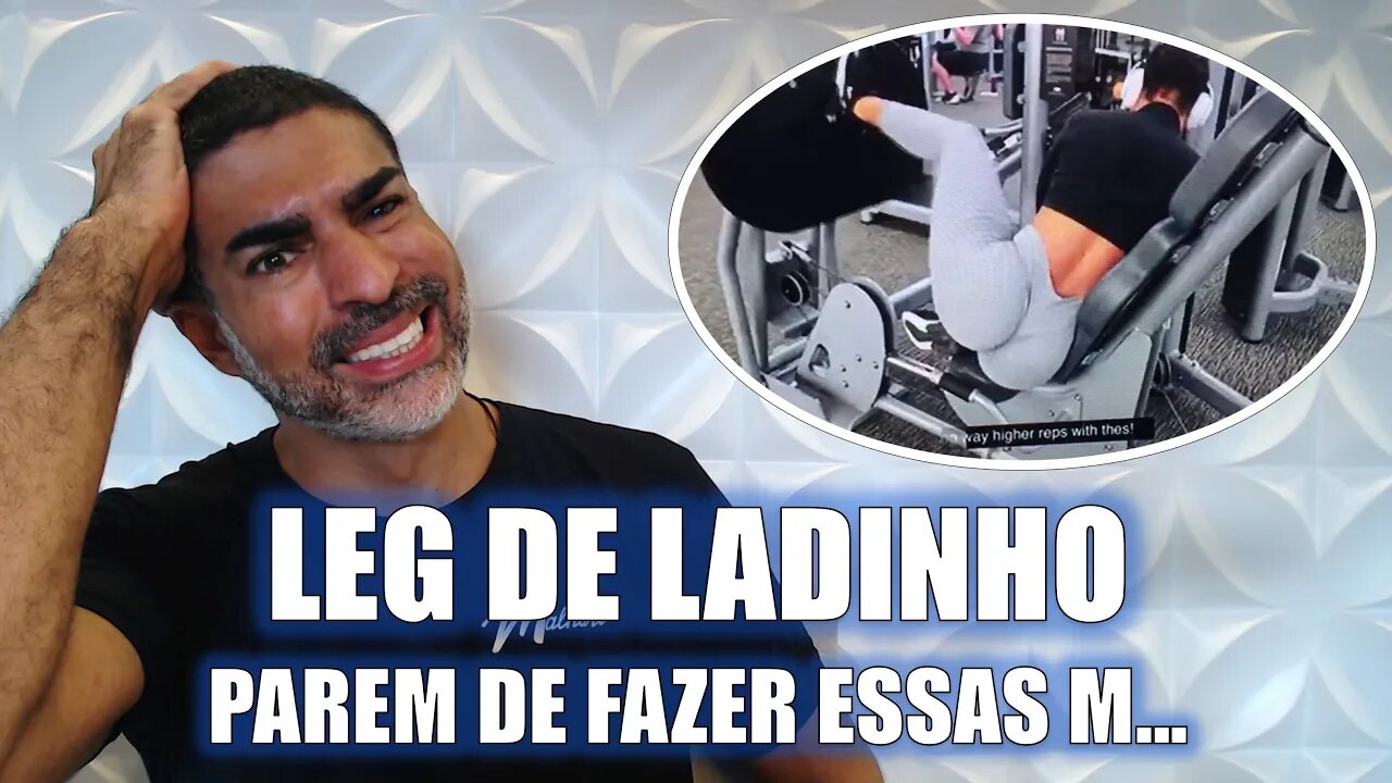 Leg de ladinho: parem de fazer m....
