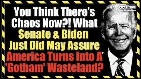 You Think There's Chaos Now?! What Senate and Biden Just Did May Turn U.S. Into A 'Gotham' Wasteland