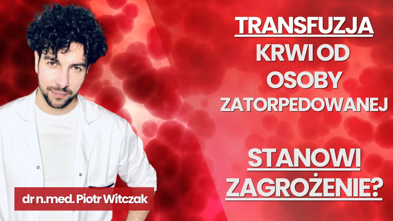 TRANSFUZJA KRWI OD OSOBY ZATORPEDOWANEJ - CZY STANOWI ZAGROŻENIE? | Monika Cichocka&Piotr Witczak