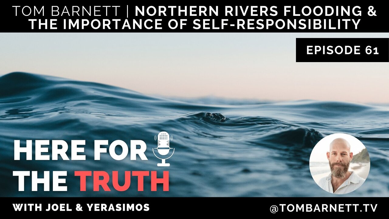 Episode 61 - Tom Barnett | Northern Rivers Flooding & The Importance Of Self-responsibility