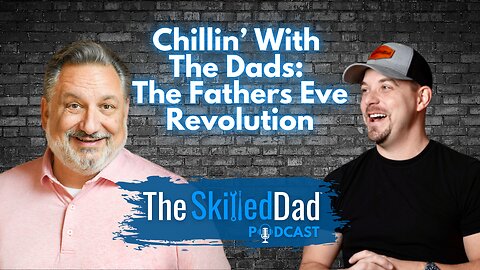 Chillin' With The Dads: The Fathers Eve Revolution