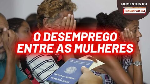 50% a mais de desemprego entre as mulheres | Momentos do Resumo do Dia