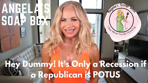 Hey Dummy! It's Only a Recession if a Republican is POTUS