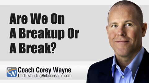 Are We On A Break or A Breakup?