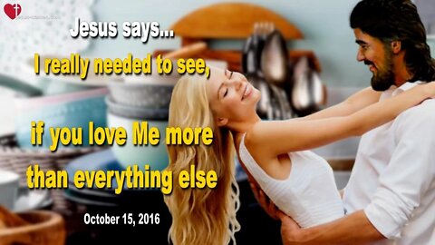 I really needed to see, if you love Me more than everything else ❤️ Love Letter from Jesus Christ