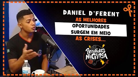 Daniel Dferent - As CRISES trazem as OPORTUNIDADES | Cortes Perdidos Na Gringa PDC