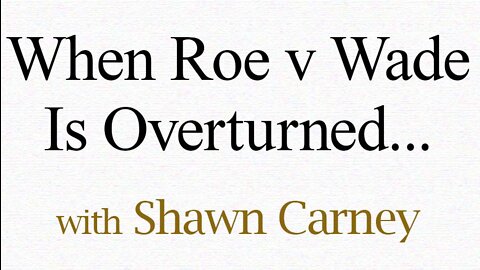 When Roe v Wade Is Overturned - Shawn Carney on LIFE Today Live