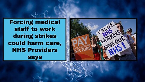 Forcing medical staff to work during strikes could harm care, NHS Providers says