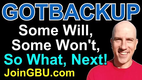 GOTBACKUP: Some Will, Some Won't, So What, Next!