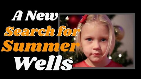 Update! The search for Summer Wells has started again.