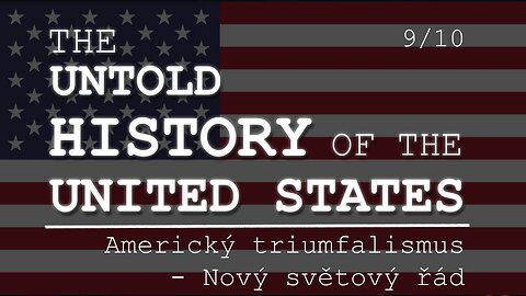 Neznámé dějiny Spojených států 9/10 | Americký triumfalismus – Nový světový řád