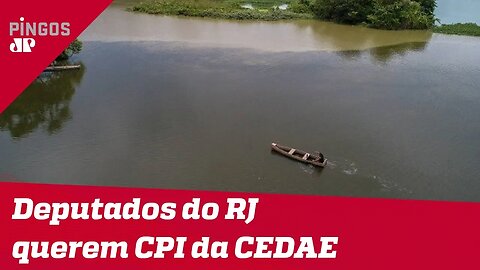 Deputados querem CPI da CEDAE no Rio